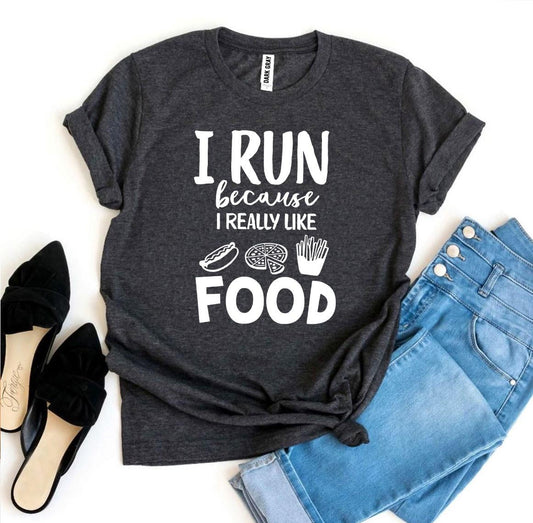 I Run Because I Really Like Food T-shirt